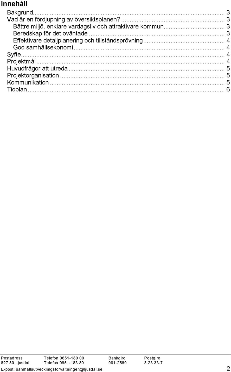 .. 3 Effektivare detaljplanering och tillståndsprövning... 4 God samhällsekonomi... 4 Syfte.