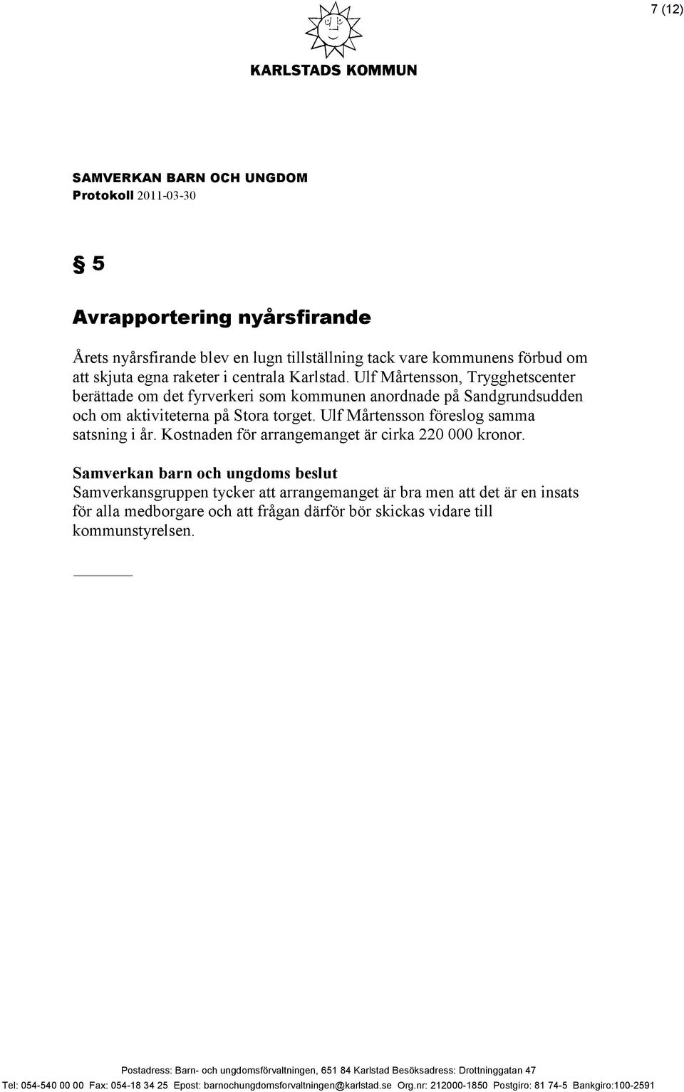 Ulf Mårtensson, Trygghetscenter berättade om det fyrverkeri som kommunen anordnade på Sandgrundsudden och om aktiviteterna på Stora torget.