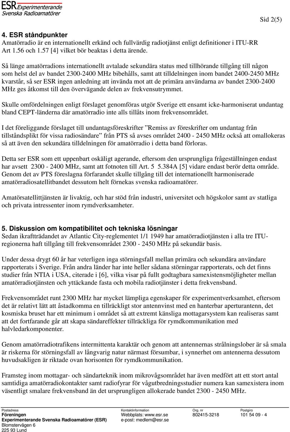 kvarstår, så ser ESR ingen anledning att invända mot att de primära användarna av bandet 2300-2400 MHz ges åtkomst till den övervägande delen av frekvensutrymmet.