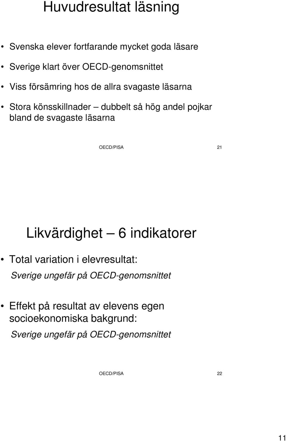 läsarna OECD/PISA 21 Likvärdighet 6 indikatorer Total variation i elevresultat: Sverige ungefär på