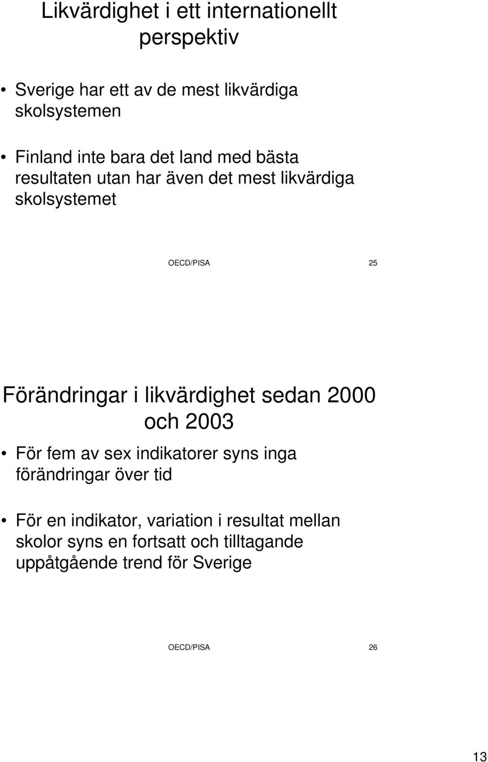 likvärdighet sedan 2000 och 2003 För fem av sex indikatorer syns inga förändringar över tid För en indikator,