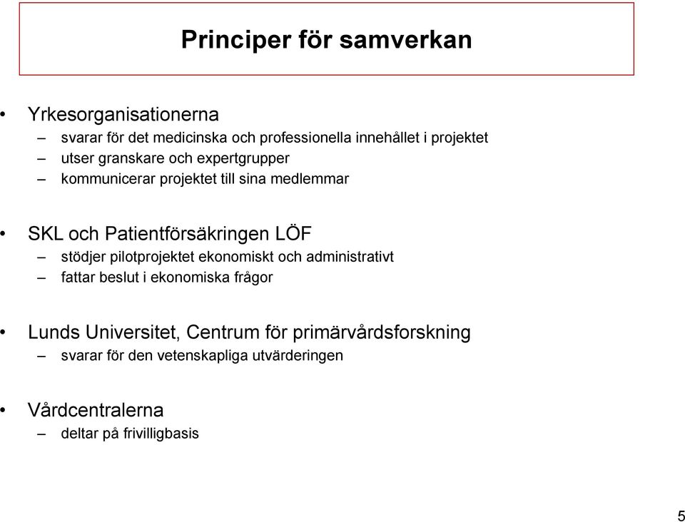 Patientförsäkringen LÖF stödjer pilotprojektet ekonomiskt och administrativt fattar beslut i ekonomiska frågor