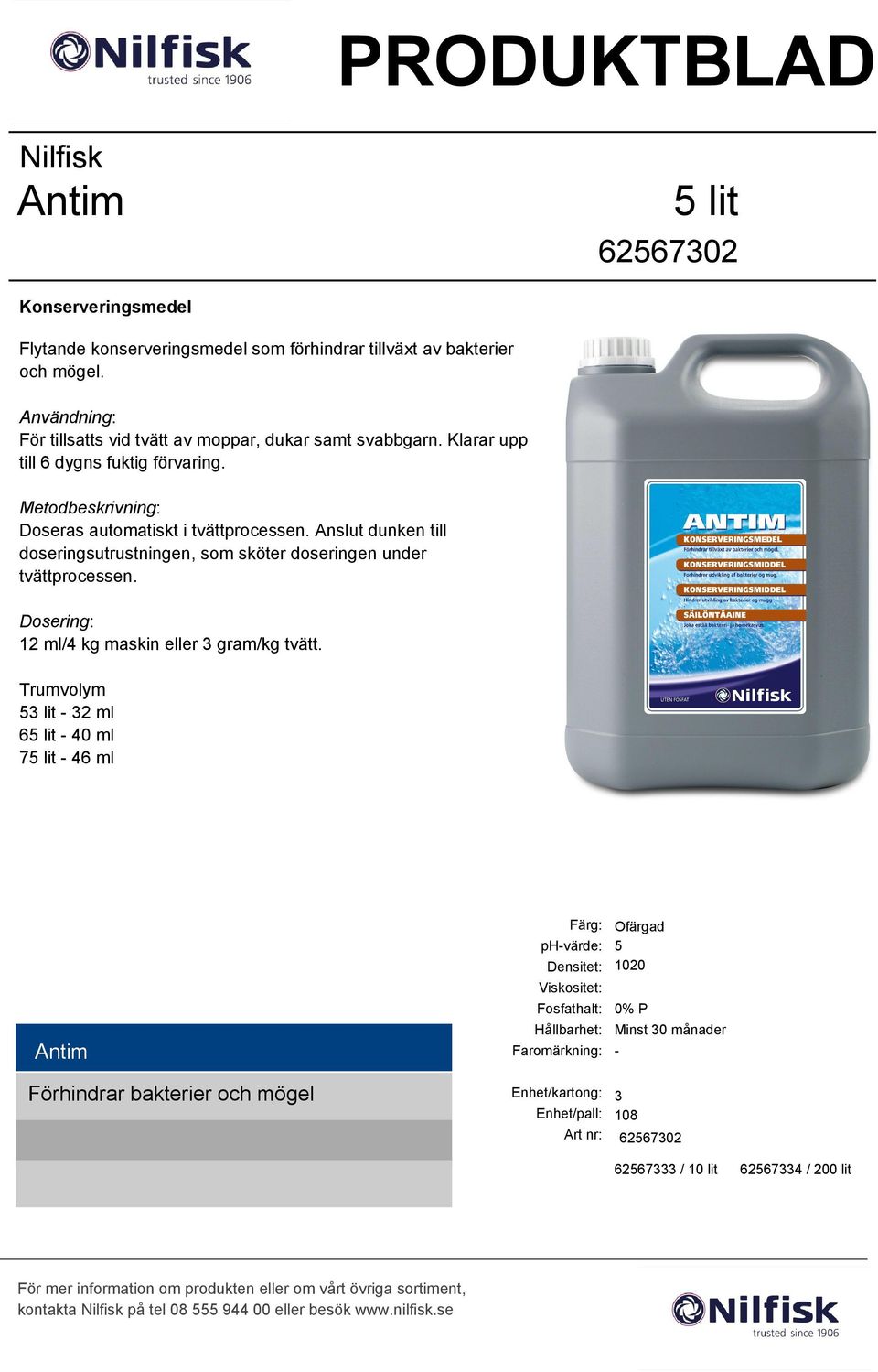 Anslut dunken till doseringsutrustningen, som sköter doseringen under tvättprocessen. 12 ml/4 kg maskin eller 3 gram/kg tvätt.