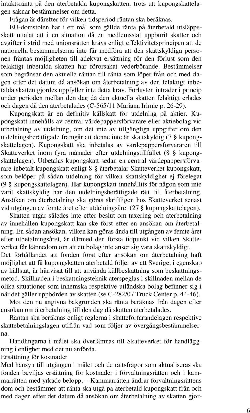 effektivitetsprincipen att de nationella bestämmelserna inte får medföra att den skattskyldiga personen fråntas möjligheten till adekvat ersättning för den förlust som den felaktigt inbetalda skatten