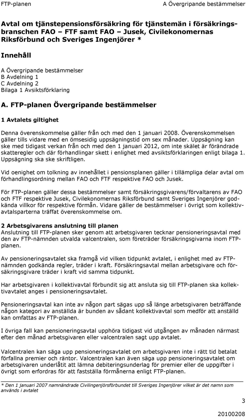 FTP-planen Övergripande bestämmelser 1 Avtalets giltighet Denna överenskommelse gäller från och med den 1 januari 2008.