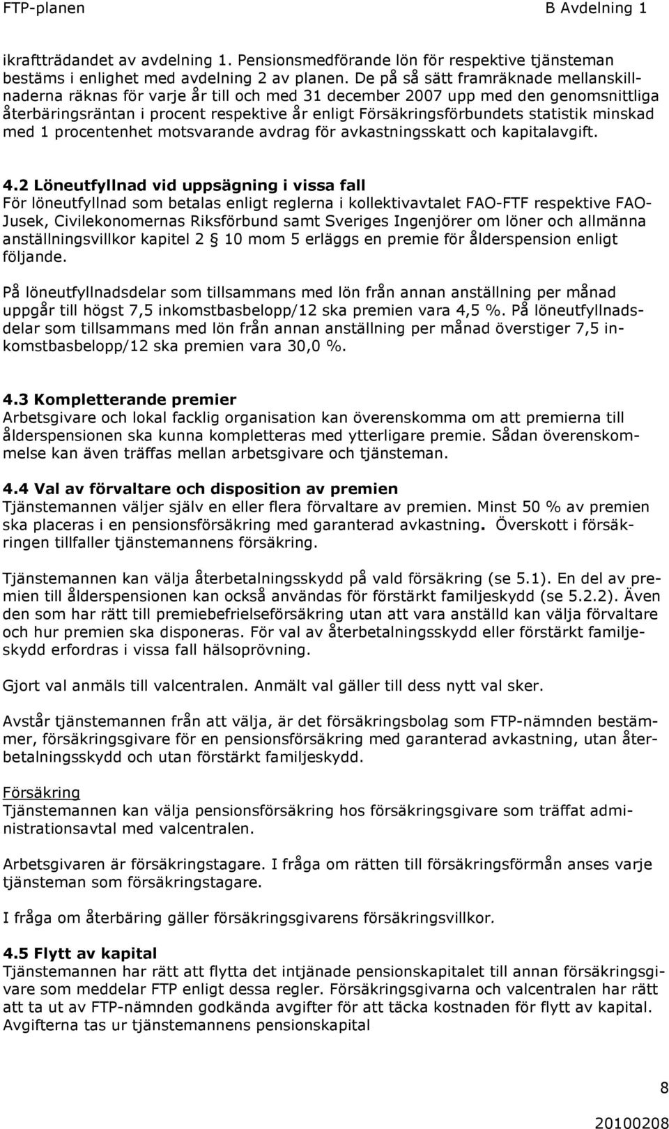 statistik minskad med 1 procentenhet motsvarande avdrag för avkastningsskatt och kapitalavgift. 4.