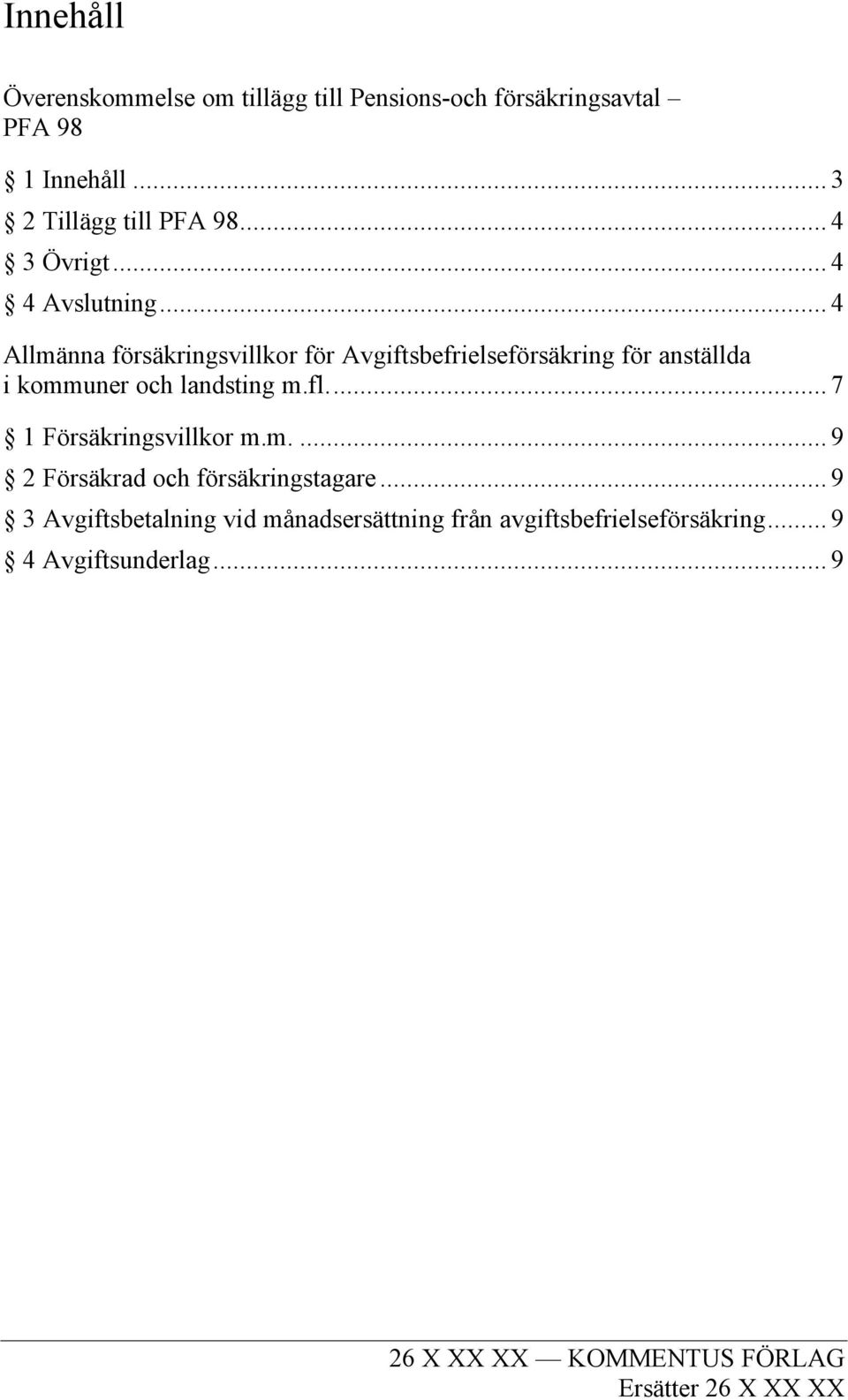 .. 4 Allmänna försäkringsvillkor för Avgiftsbefrielseförsäkring för anställda i kommuner och landsting m.fl.