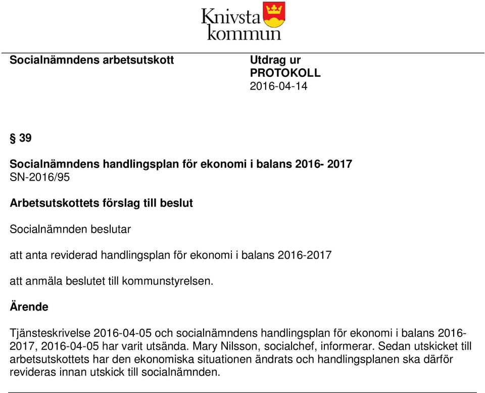 Ärende Tjänsteskrivelse 2016-04-05 och socialnämndens handlingsplan för ekonomi i balans 2016-2017, 2016-04-05 har varit utsända.