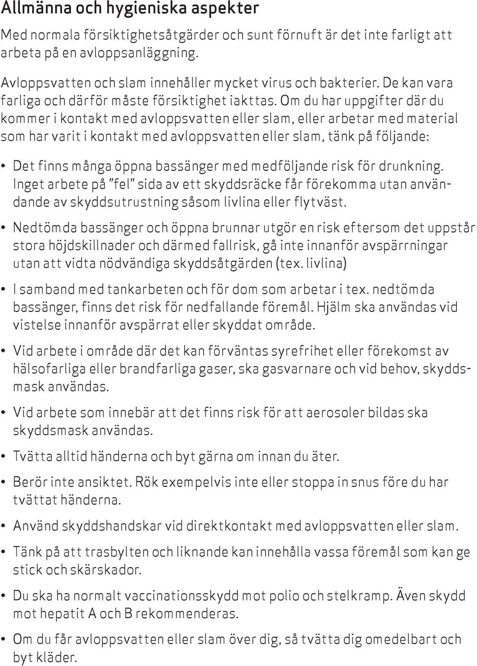 Om du har uppgifter där du kommer i kontakt med avloppsvatten eller slam, eller arbetar med material som har varit i kontakt med avloppsvatten eller slam, tänk på följande: Det finns många öppna