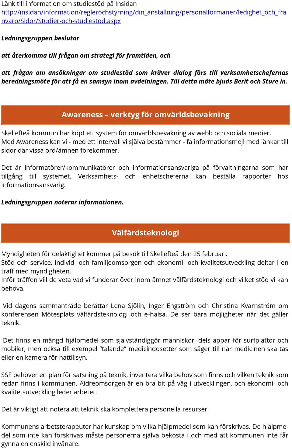 få en samsyn inom avdelningen. Till detta möte bjuds Berit och Sture in. Awareness verktyg för omvärldsbevakning Skellefteå kommun har köpt ett system för omvärldsbevakning av webb och sociala medier.