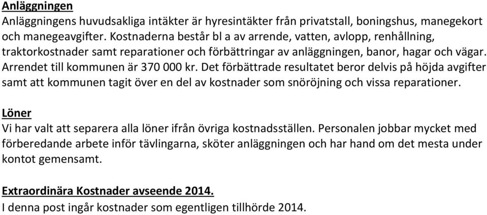 Det förbättrade resultatet beror delvis på höjda avgifter samt att kommunen tagit över en del av kostnader som snöröjning och vissa reparationer.