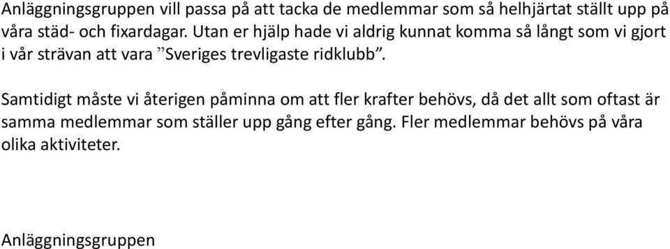 Utan er hjälp hade vi aldrig kunnat komma så långt som vi gjort i vår strävan att vara Sveriges trevligaste