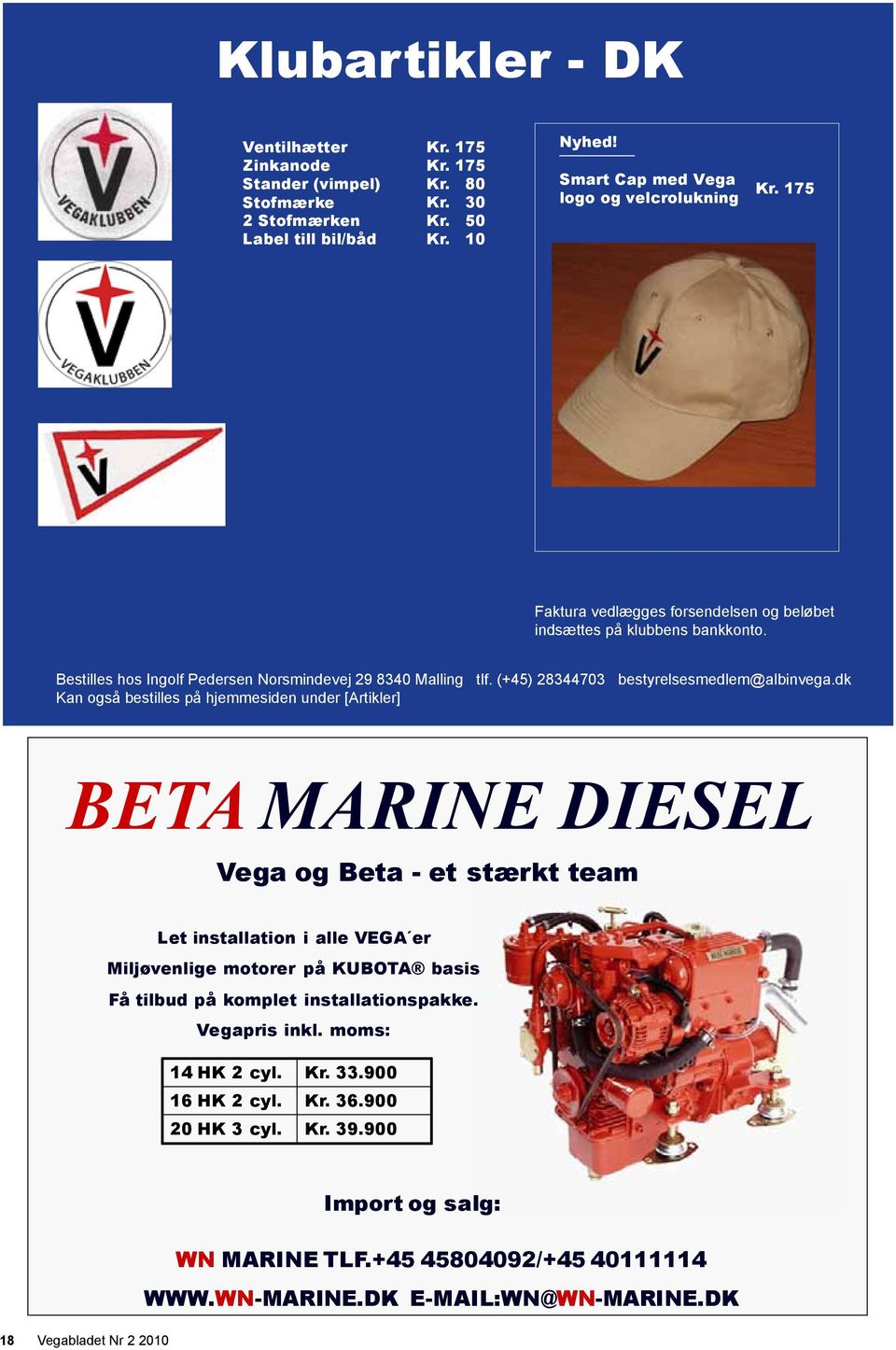 dk Kan også bestilles på hjemmesiden under [Artikler] BETA MARINE DIESEL Vega og Beta - et stærkt team Let installation i alle VEGA er Miljøvenlige motorer på KUBOTA basis Få tilbud på komplet