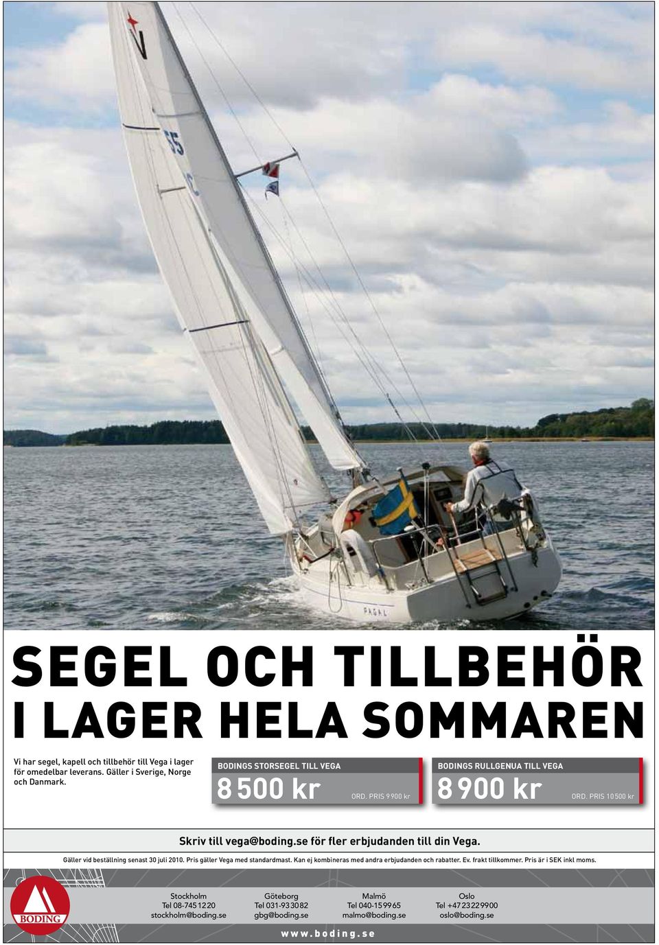 Gäller vid beställning senast 30 juli 2010. Pris gäller Vega med standardmast. Kan ej kombineras med andra erbjudanden och rabatter. Ev. frakt tillkommer.