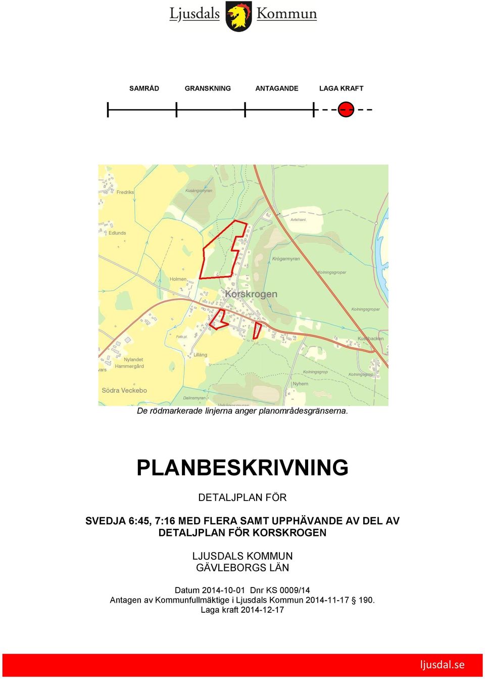 DETALJPLAN FÖR KORSKROGEN LJUSDALS KOMMUN GÄVLEBORGS LÄN Datum 2014-10-01 Dnr KS 0009/14