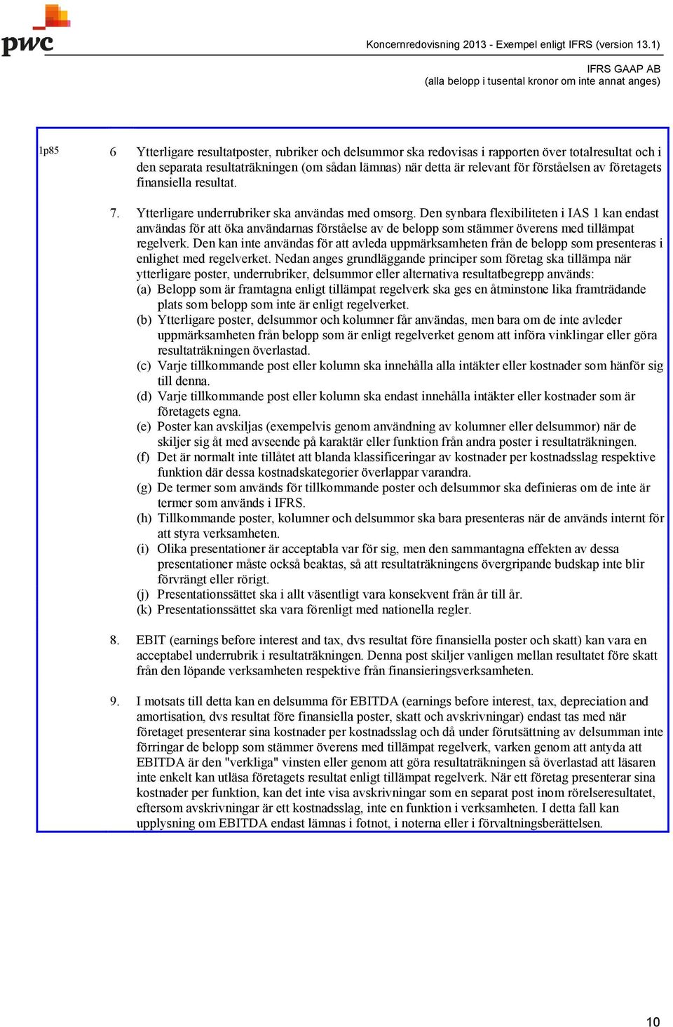 Den synbara fleibiliteten i IAS 1 kan endast användas för att öka användarnas förståelse av de belopp som stämmer överens med tillämpat regelverk.