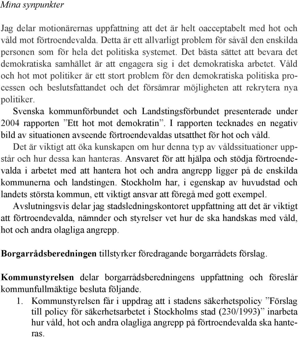 Det bästa sättet att bevara det demokratiska samhället är att engagera sig i det demokratiska arbetet.