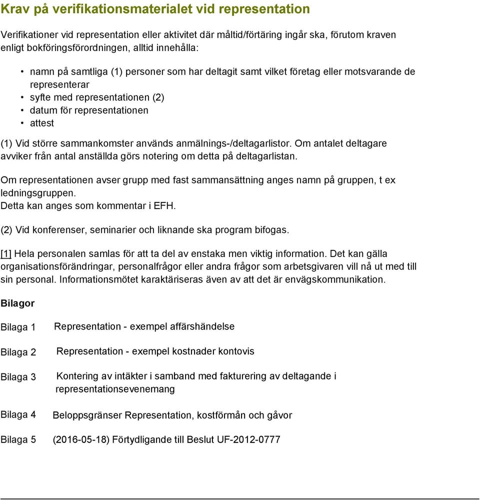 används anmälnings-/deltagarlistor. Om antalet deltagare avviker från antal anställda görs notering om detta på deltagarlistan.