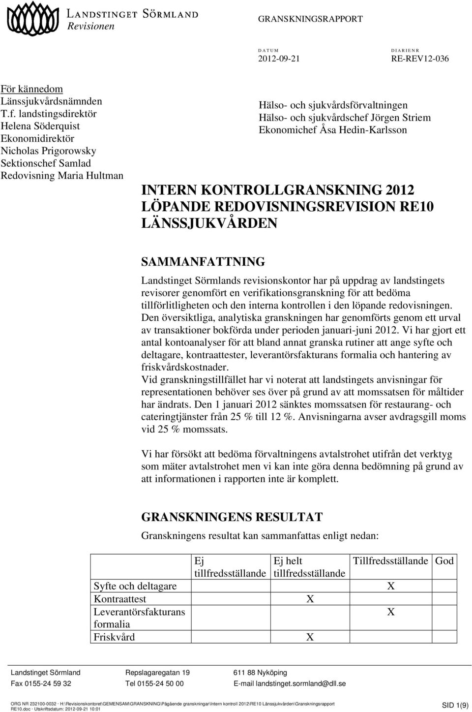 Ekonomichef Åsa Hedin-Karlsson INTERN KONTROLLGRANSKNING 2012 LÖPANDE REDOVISNINGSREVISION RE10 LÄNSSJUKVÅRDEN SAMMANFATTNING Landstinget Sörmlands revisionskontor har på uppdrag av landstingets