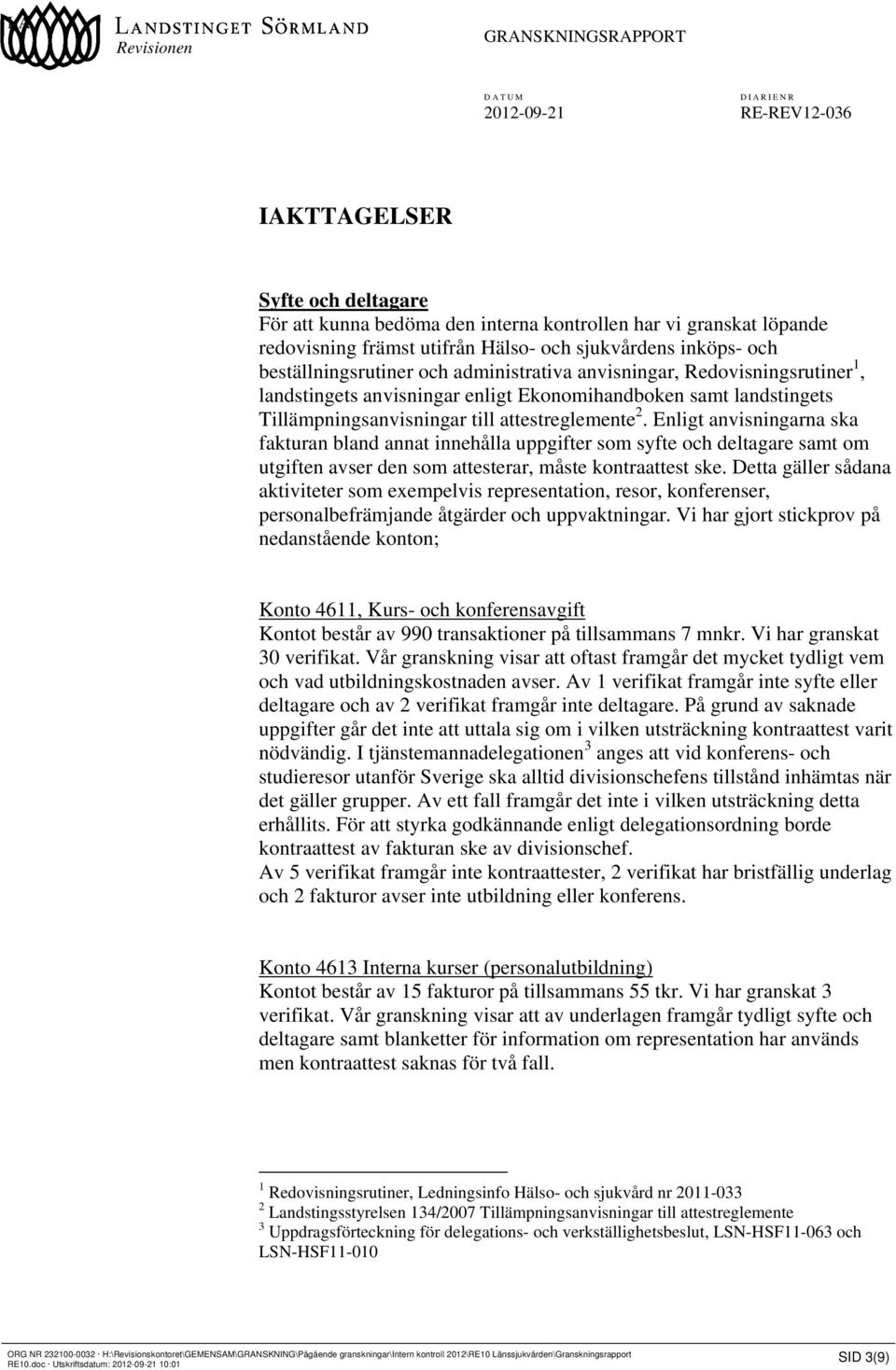 Enligt anvisningarna ska fakturan bland annat innehålla uppgifter som syfte och deltagare samt om utgiften avser den som attesterar, måste kontraattest ske.