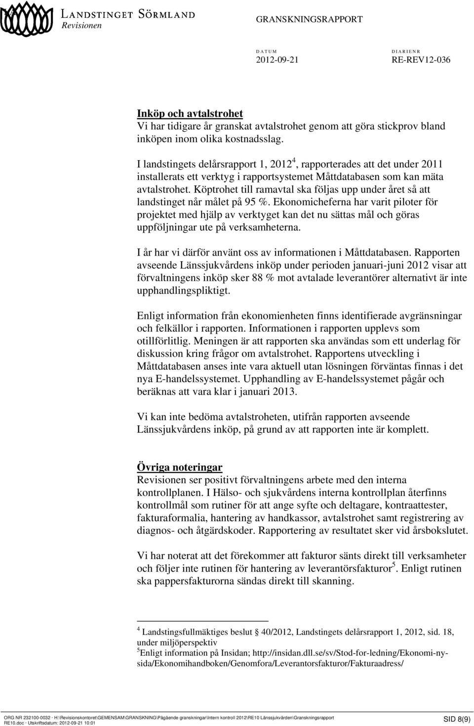 Köptrohet till ramavtal ska följas upp under året så att landstinget når målet på 95 %.