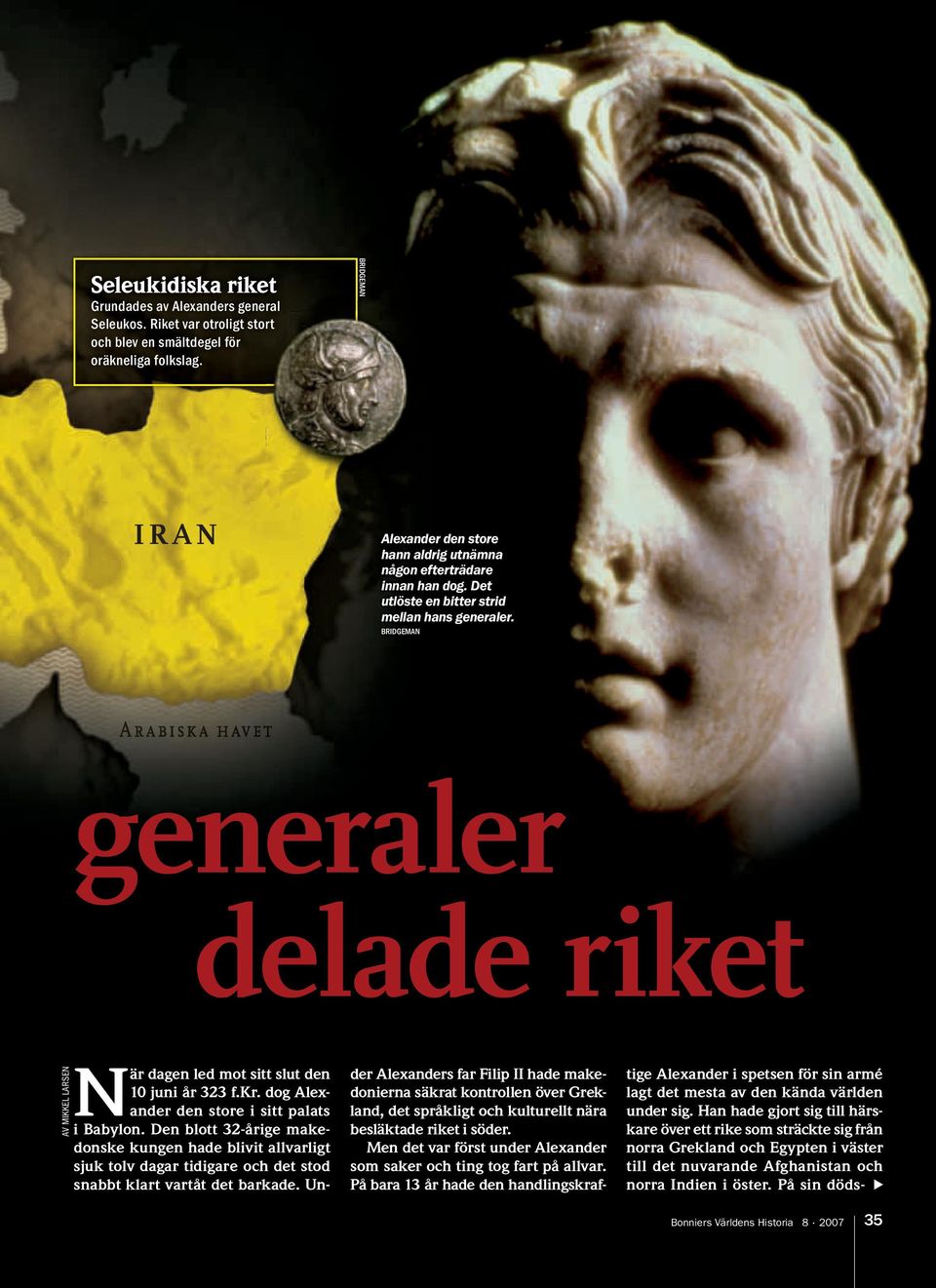 BRIDGEMAN generaler delade riket AV MIKKEL LARSEN När dagen led mot sitt slut den 10 juni år 323 f.kr. dog Alexander den store i sitt palats i Babylon.