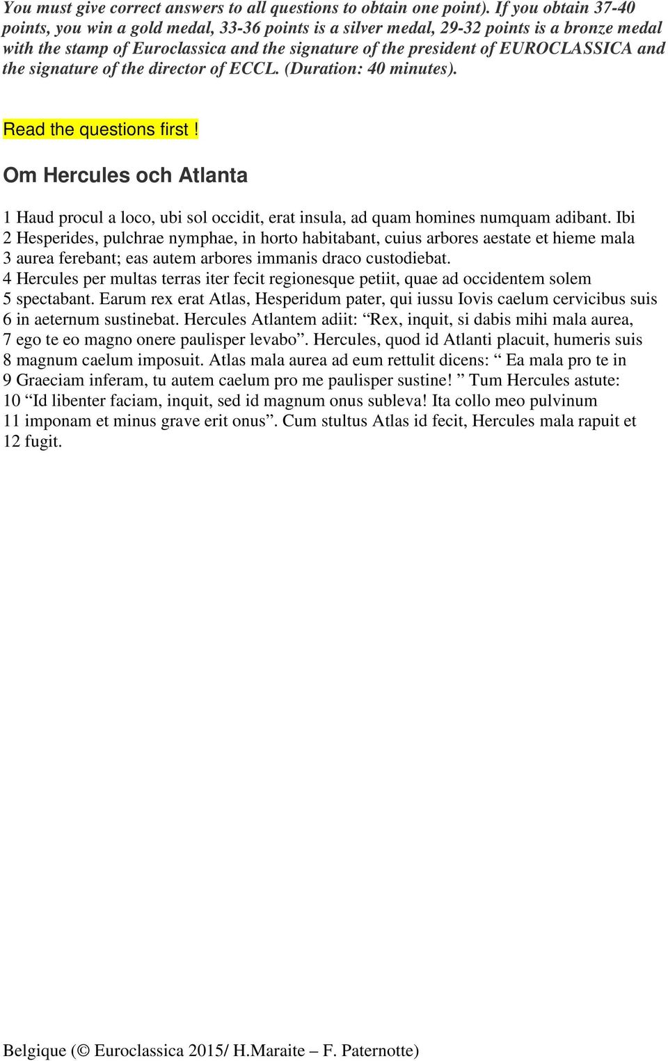 the signature of the director of ECCL. (Duration: 40 minutes). Read the questions first! Om Hercules och Atlanta 1 Haud procul a loco, ubi sol occidit, erat insula, ad quam homines numquam adibant.