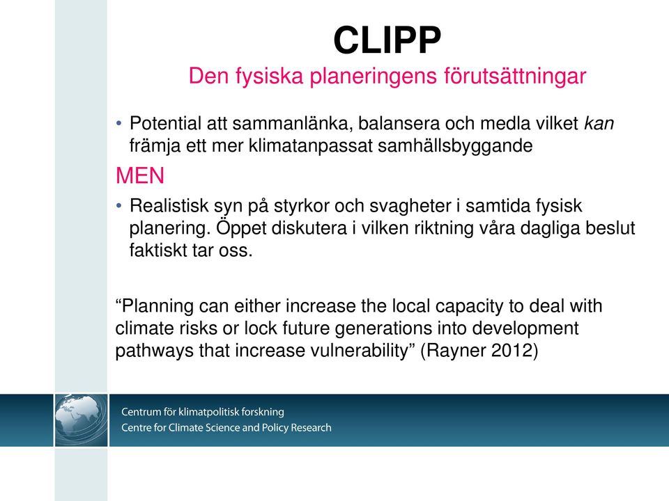 Öppet diskutera i vilken riktning våra dagliga beslut faktiskt tar oss.