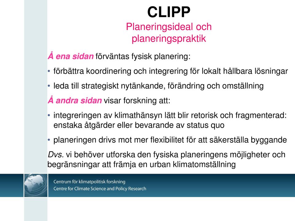 klimathänsyn lätt blir retorisk och fragmenterad: enstaka åtgärder eller bevarande av status quo planeringen drivs mot mer flexibilitet