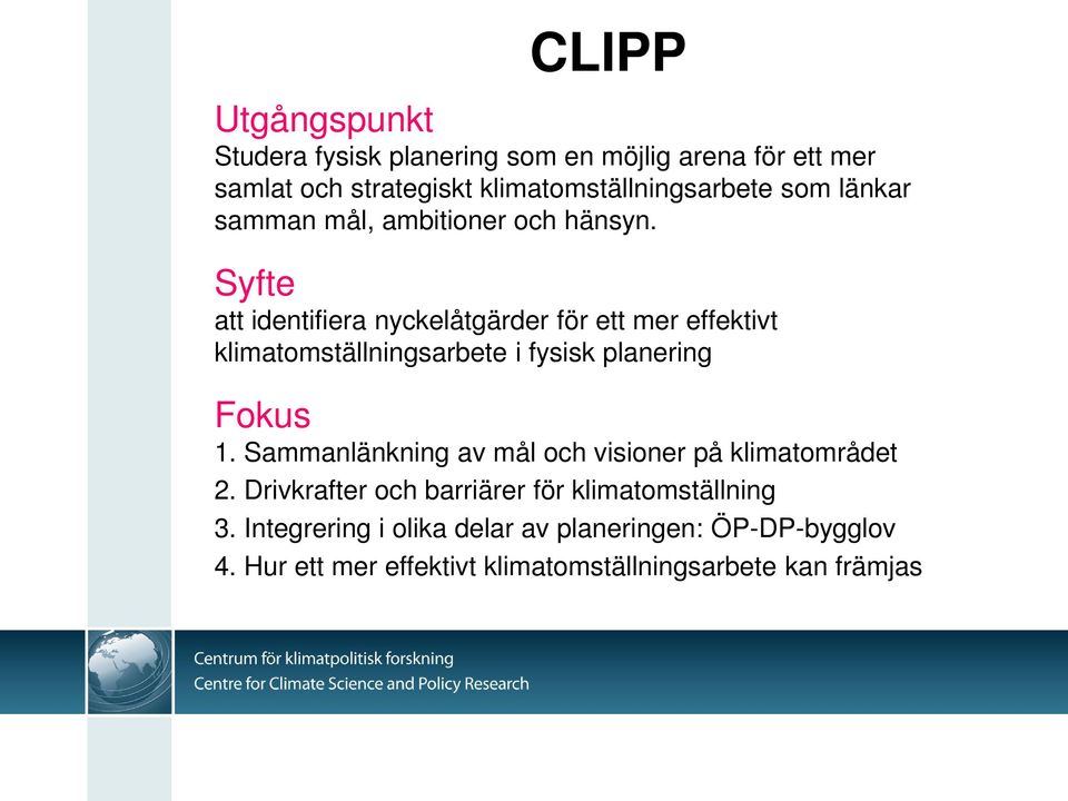 Syfte att identifiera nyckelåtgärder för ett mer effektivt klimatomställningsarbete i fysisk planering Fokus 1.