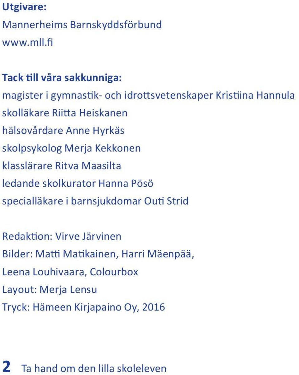 hälsovårdare Anne Hyrkäs skolpsykolog Merja Kekkonen klasslärare Ritva Maasilta ledande skolkurator Hanna Pösö specialläkare