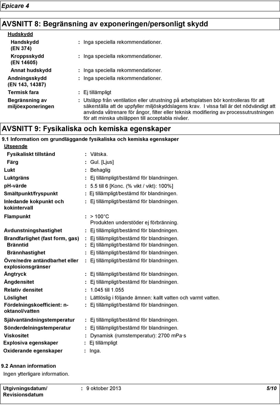 I vissa fall är det nödvändigt att använda våtrenare för ångor, filter eller teknisk modifiering av processutrustningen för att minska utsläppen till acceptabla nivåer.