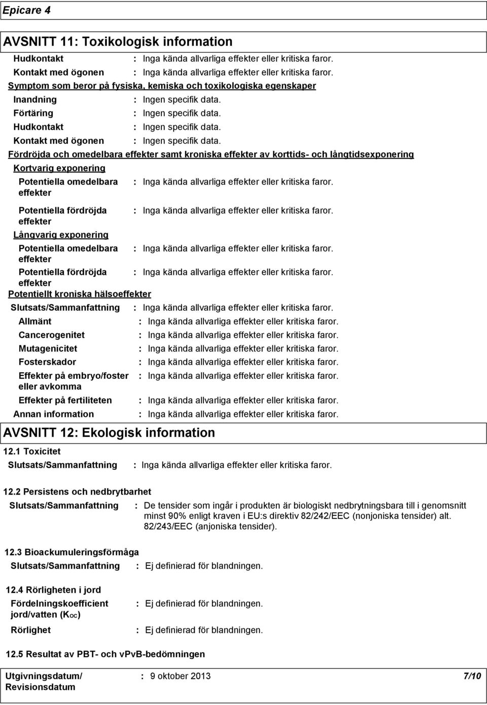 fertiliteten Fördröjda och omedelbara effekter samt kroniska effekter av korttids och långtidsexponering Kortvarig exponering Potentiella omedelbara effekter Potentiella fördröjda effekter Långvarig