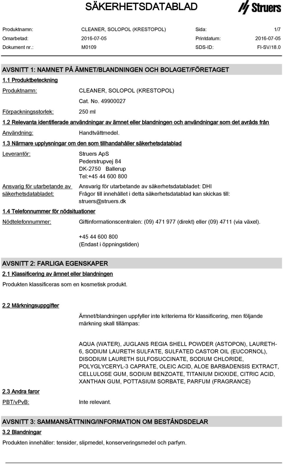 3 Närmare upplysningar om den som tillhandahåller säkerhetsdatablad Leverantör: Ansvarig för utarbetande av säkerhetsdatabladet: 1.