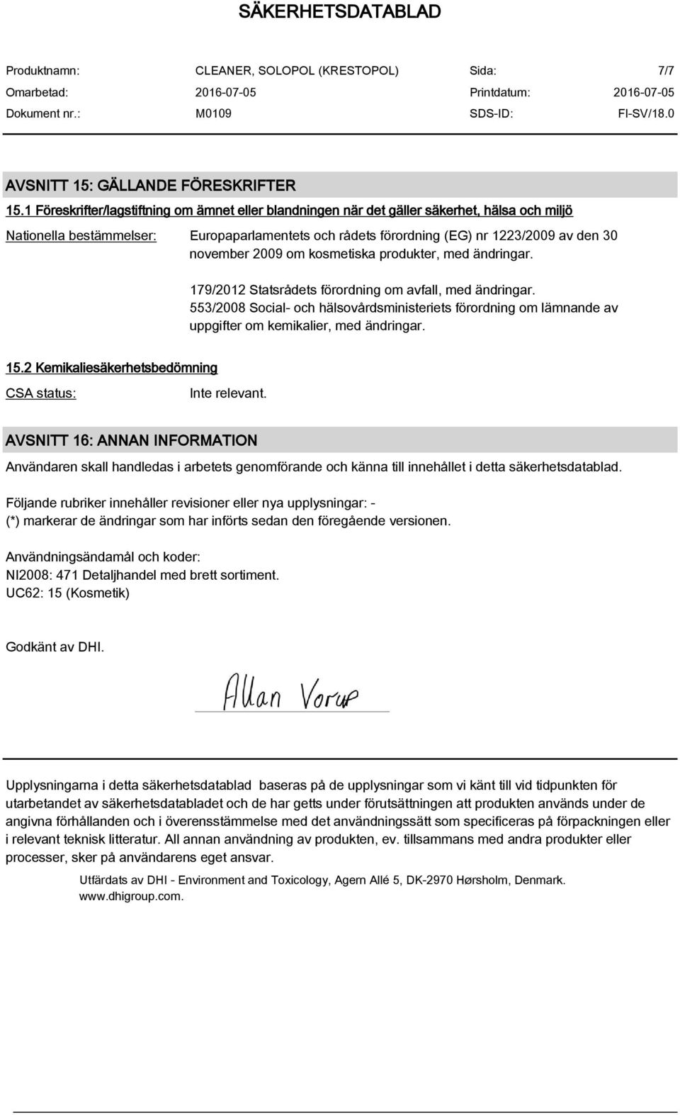 2009 om kosmetiska produkter, med ändringar. 179/2012 Statsrådets förordning om avfall, med ändringar.