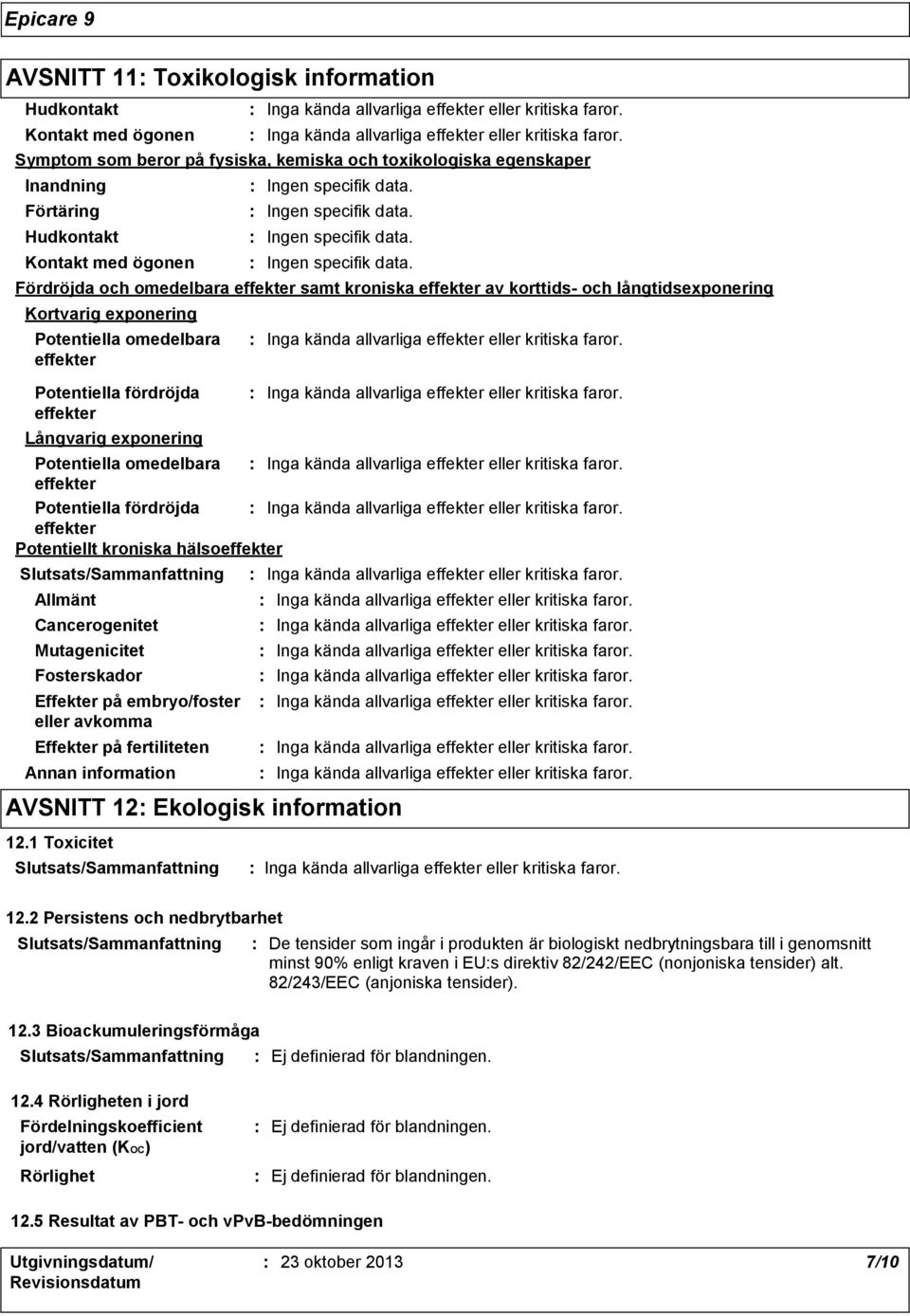 fertiliteten Fördröjda och omedelbara effekter samt kroniska effekter av korttids och långtidsexponering Kortvarig exponering Potentiella omedelbara effekter Potentiella fördröjda effekter Långvarig