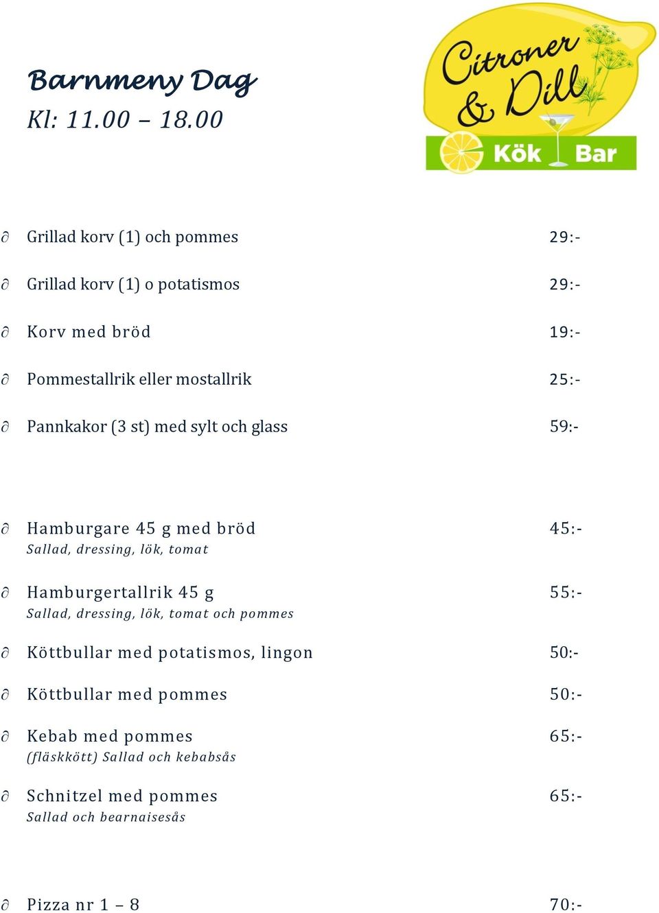 Pannkakor (3 st) med sylt och glass 59:- Hamburgare 45 g med bröd 45:- Sallad, dressing, lök, tomat Hamburgertallrik 45 g 55:-