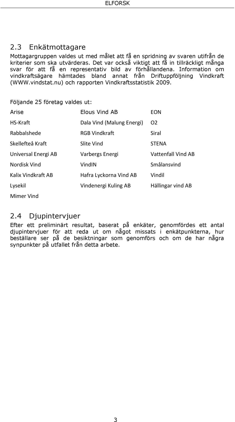 vindstat.nu) och rapporten Vindkraftsstatistik 2009.