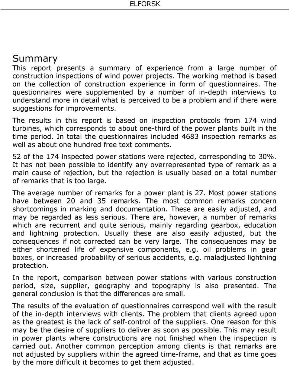 The questionnaires were supplemented by a number of in-depth interviews to understand more in detail what is perceived to be a problem and if there were suggestions for improvements.