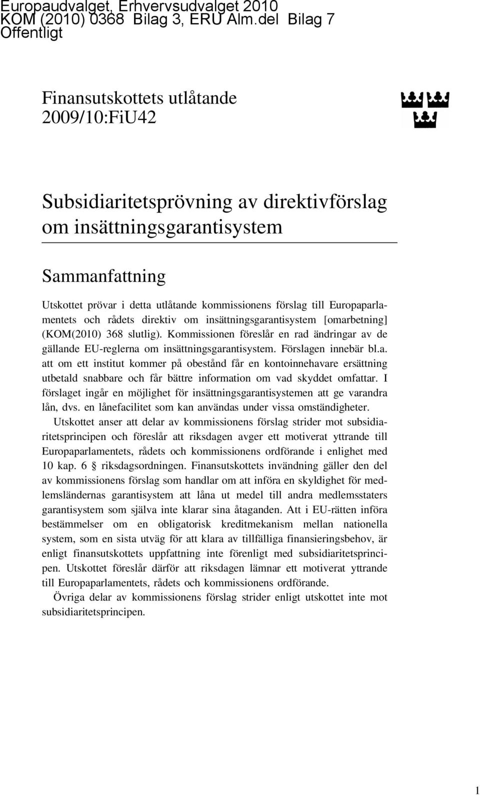 förslag till Europaparlamentets och rådets direktiv om insättningsgarantisystem [omarbetning] (KOM(2010) 368 slutlig).