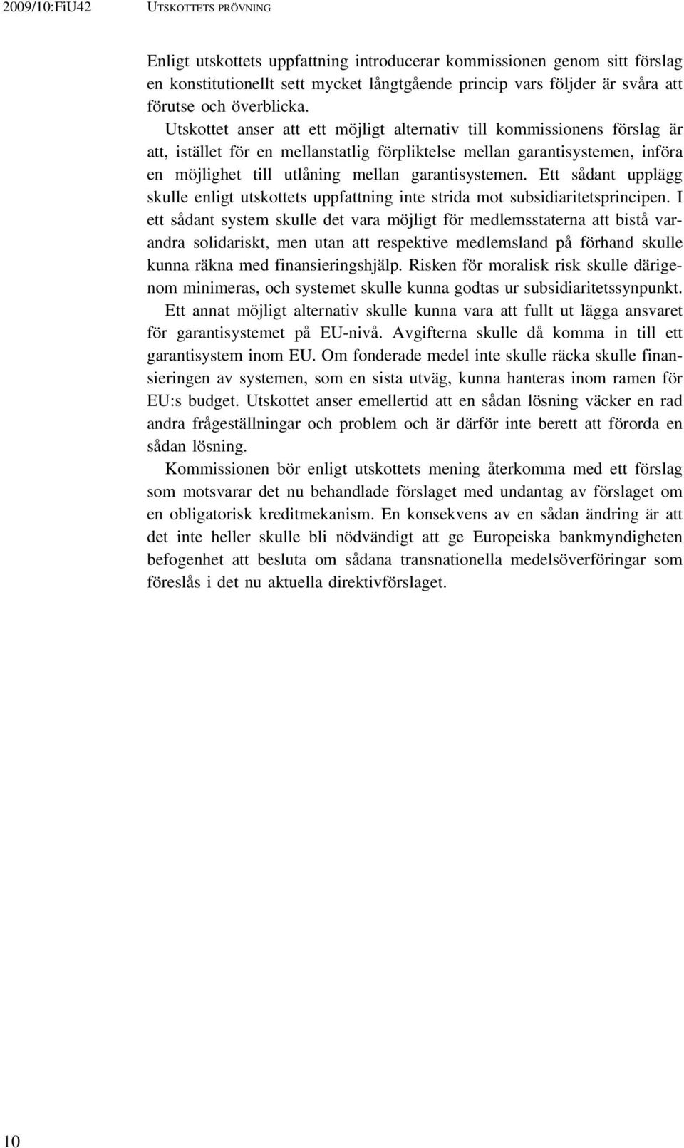 garantisystemen. Ett sådant upplägg skulle enligt utskottets uppfattning inte strida mot subsidiaritetsprincipen.