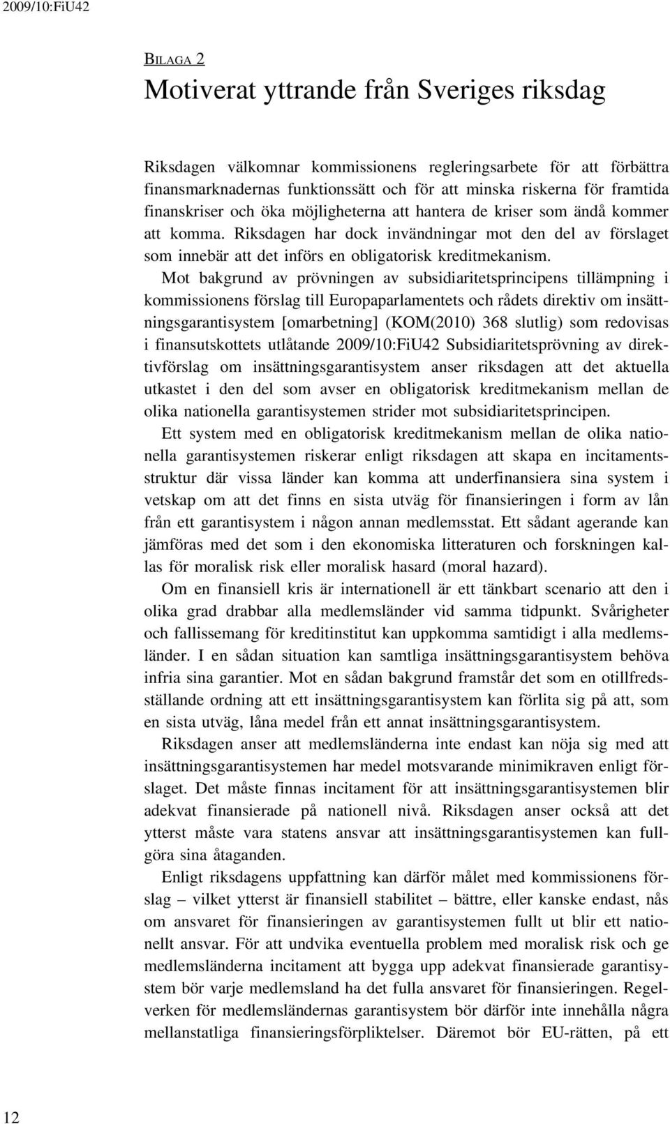 Mot bakgrund av prövningen av subsidiaritetsprincipens tillämpning i kommissionens förslag till Europaparlamentets och rådets direktiv om insättningsgarantisystem [omarbetning] (KOM(2010) 368