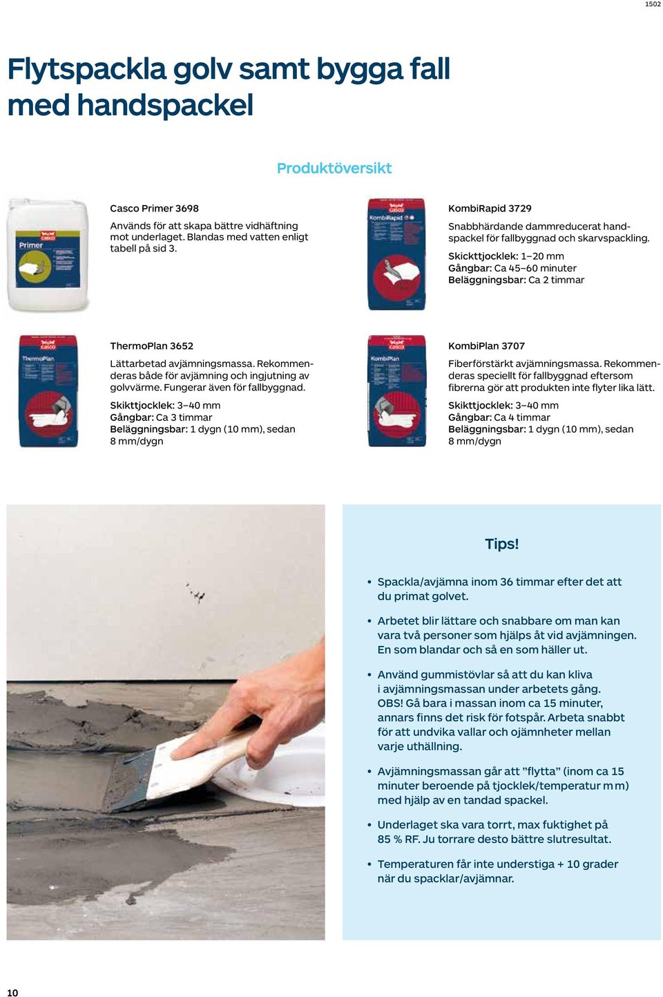 Skickttjocklek: 1 20 mm Gångbar: Ca 45 60 minuter Beläggningsbar: Ca 2 timmar ThermoPlan 3652 Lättarbetad avjämningsmassa. Rekommenderas både för avjämning och ingjutning av golvvärme.