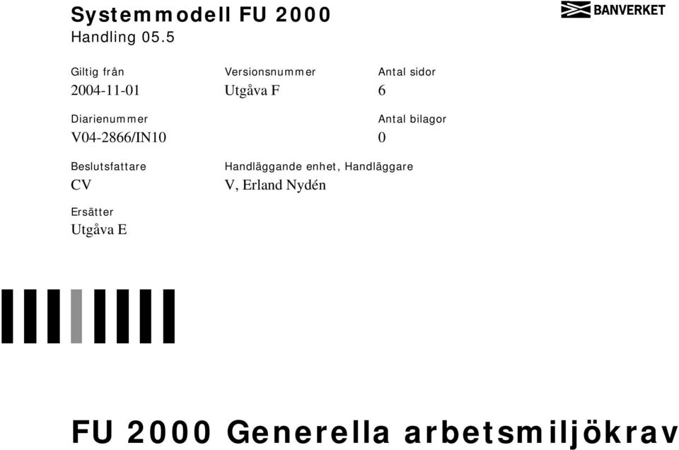 F 6 Diarienummer V04-2866/IN10 0 Antal bilagor