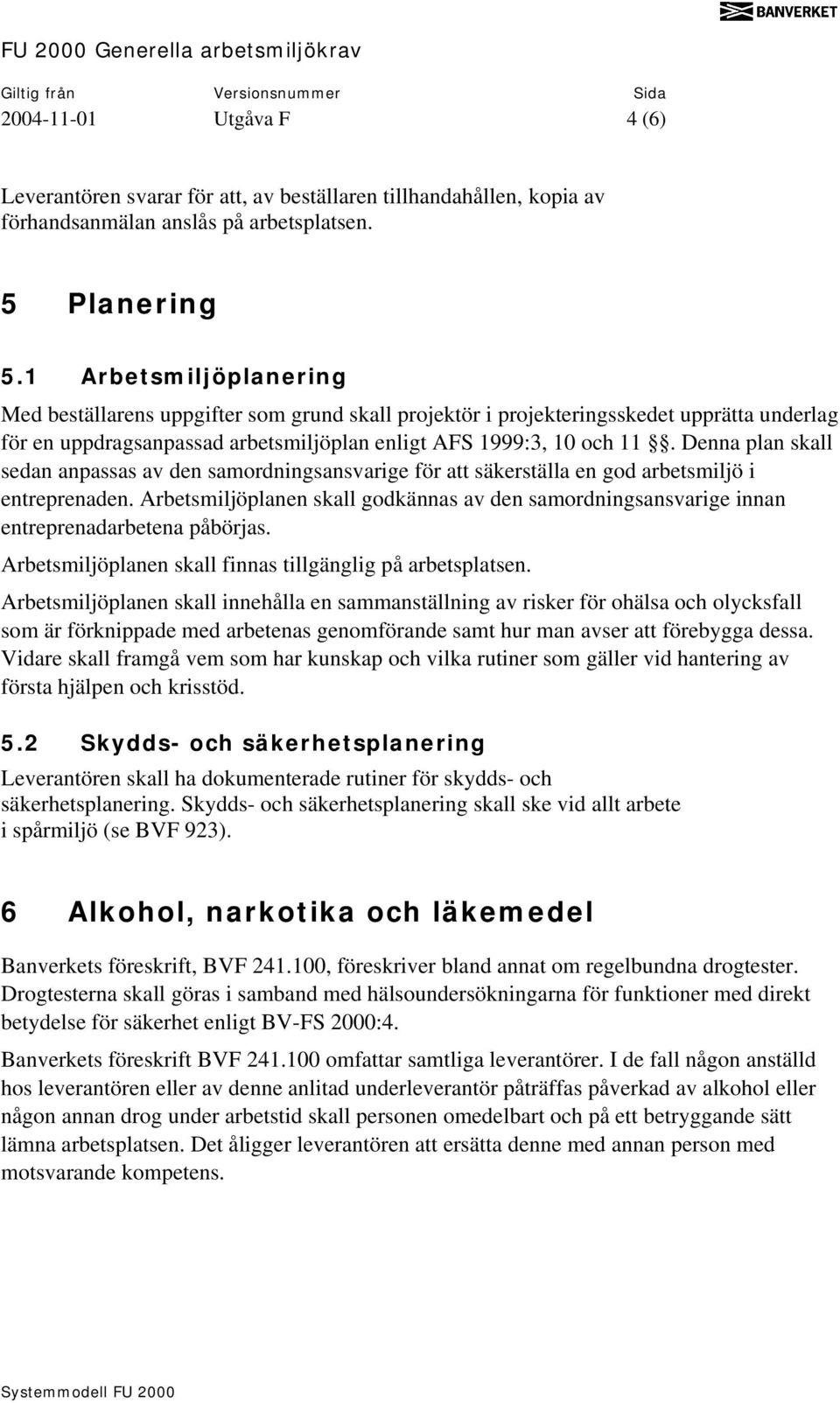 Denna plan skall sedan anpassas av den samordningsansvarige för att säkerställa en god arbetsmiljö i entreprenaden.