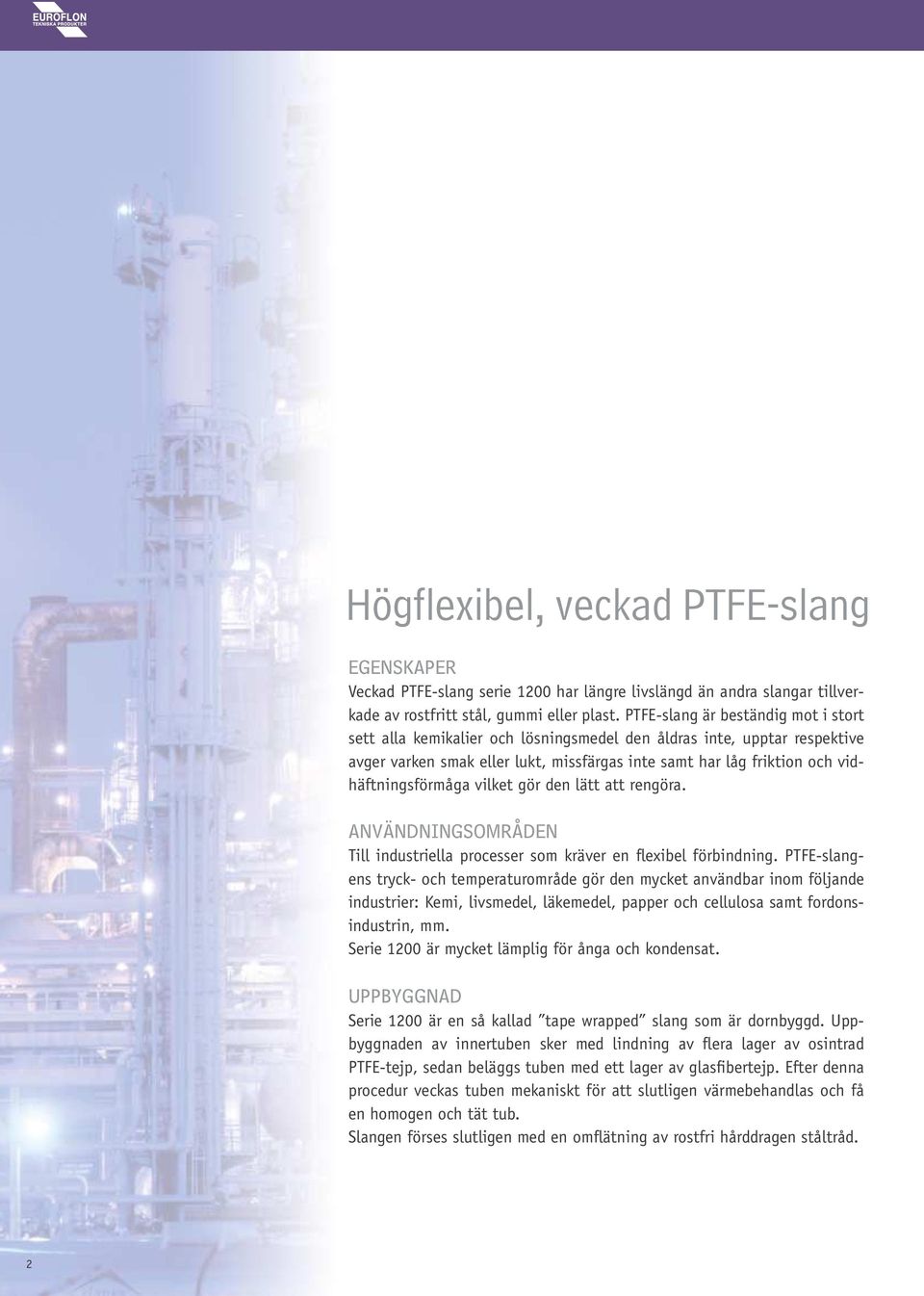 vidhäftningsförmåga vilket gör den lätt att rengöra. ANVÄNDNINGSOMRÅDEN Till industriella processer som kräver en flexibel förbindning.