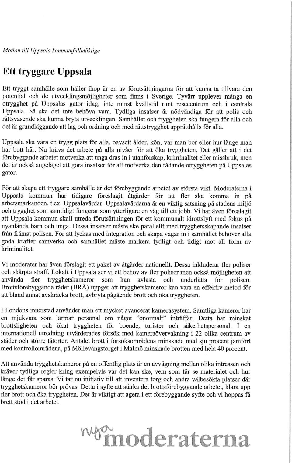 Tydliga insatser är nödvändiga för att polis och rättsväsende ska kunna bryta utvecklingen Samhället och tryggheten ska fungera för alla och det är grundläggande att lag och ordning och med