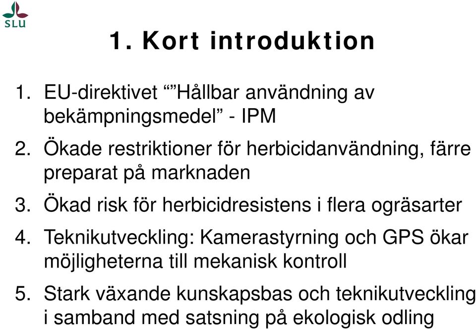 Ökad risk för herbicidresistens i flera ogräsarter 4.