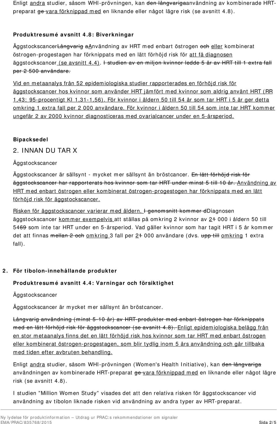 4). I studien av en miljon kvinnor ledde 5 år av HRT till 1 extra fall per 2 500 användare.