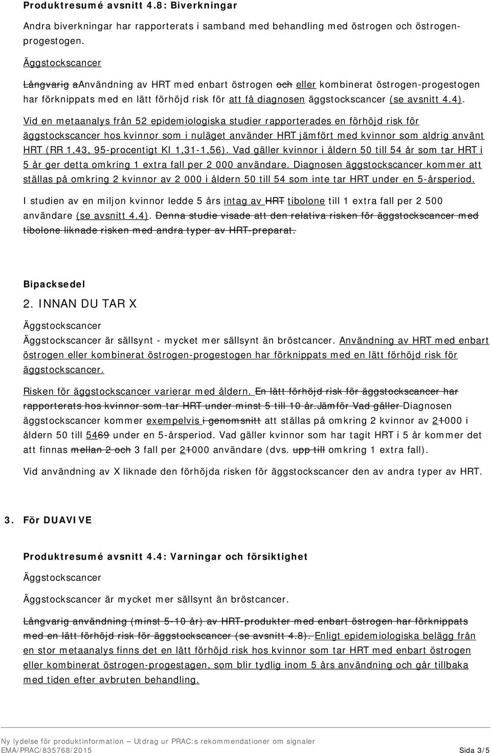 äggstockscancer hos kvinnor som i nuläget använder HRT jämfört med kvinnor som aldrig använt HRT (RR 1,43, 95-procentigt KI 1,31-1,56).